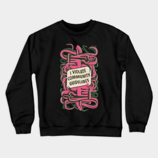 I Violate Community Guidelines Crewneck Sweatshirt